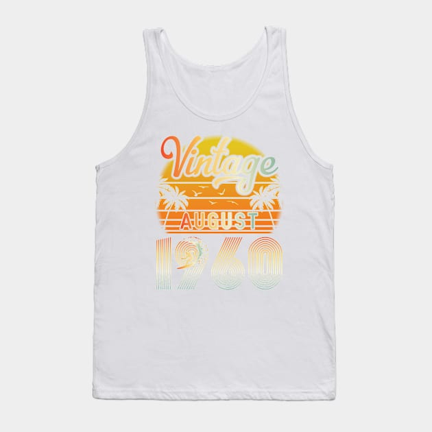 Summer Vintage August 1960 Happy Birthday 60 Years Old To Me Papa Daddy Brother Uncle Son Cousin Tank Top by bakhanh123